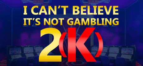 Buy I Can't Believe It's Not Gambling 2K GOTY .
